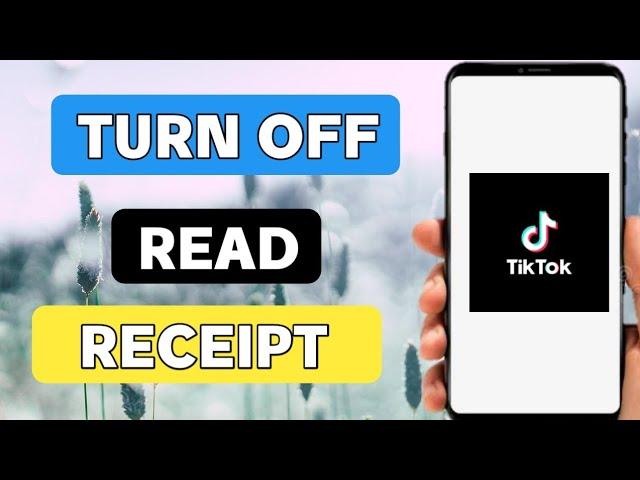 How to turn off read receipts on tiktok using phone
