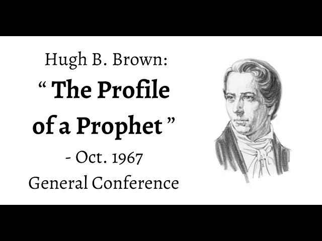 Hugh B. Brown: The Profile of a Prophet - Oct. 1967 General Conference