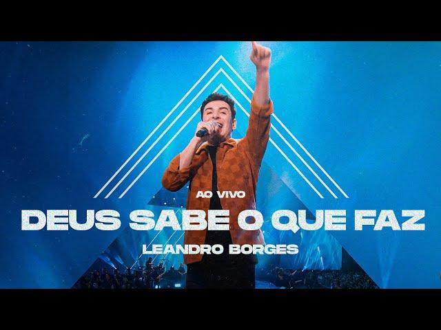 LEANDRO BORGES - DEUS SABE O QUE FAZ - AO VIVO