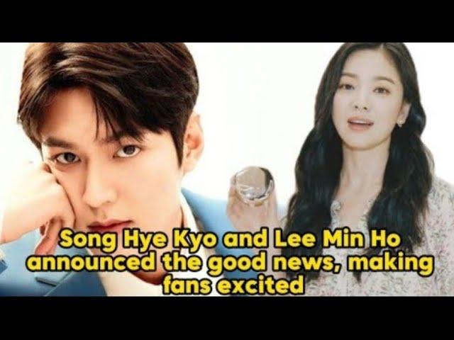 Song Hye Kyo and Lee Min Ho announced the good news, making fans excited.