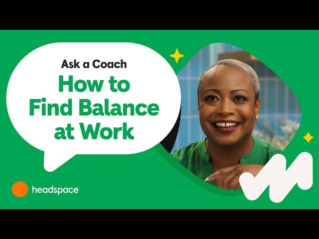 Finding Balance at Work | Ask a Headspace Coach