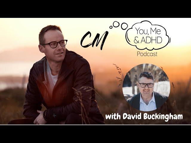 You, Me & ADHD Ep 5   David Buckingham