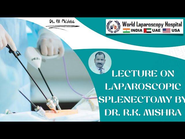 Lecture on Laparoscopic Splenectomy by Dr. R.K. Mishra: A Comprehensive Video Overview