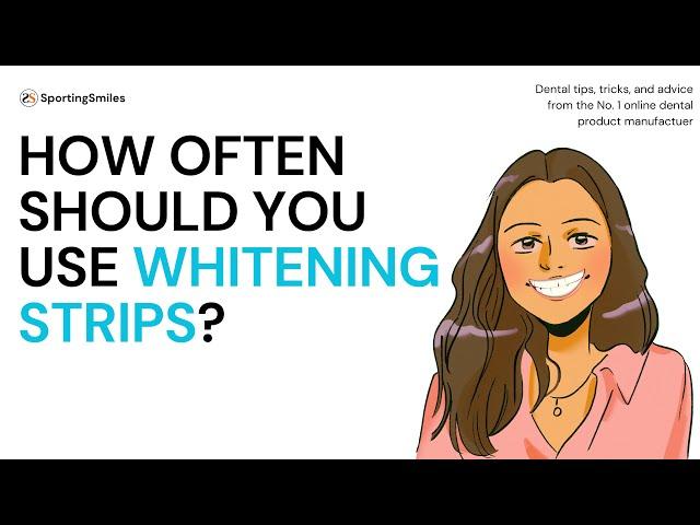 How Often Should You Use Whitening Strips?