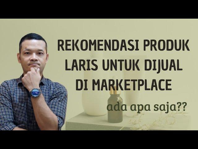 Rekomendasi Produk Laris Untuk Dijual di Marketplace