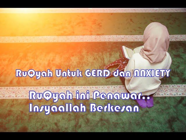 RUQYAH UNTUK MERAWAT GERD DAN ANXIETY..INSYAALLAH BERKESAN