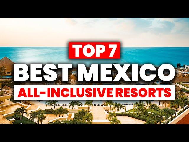 NEW | Top 7 BEST All Inclusive Resorts in MEXICO (2024)