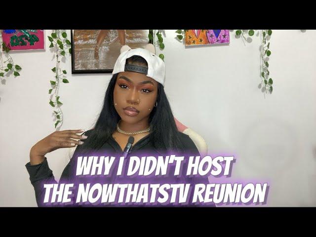 WHY I DIDNT HOST THE NOWTHATSTV REUNION