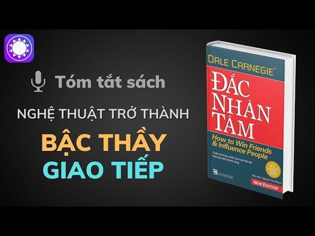 Tóm tắt sách Đắc Nhân Tâm - Nghệ thuật trở thành bậc thầy giao tiếp