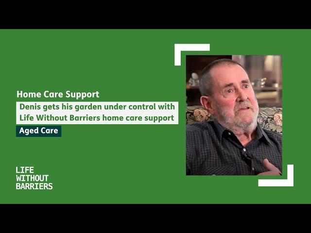 #AgedCare – Denis gets his garden under control with Life Without Barriers home care support