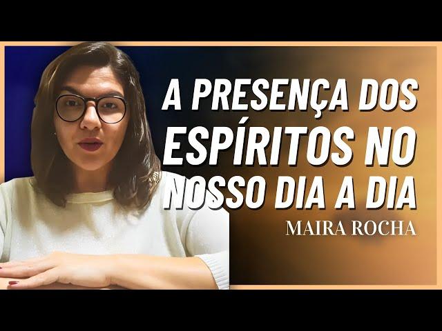 Influência dos Espíritos em nossas vidas com Maira Rocha (Palestra Espirita)