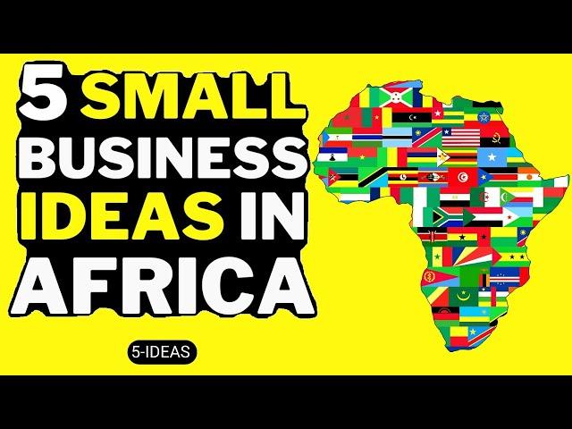 5 Small Business Ideas in Africa 2023 - Africa Business Opportunities 2023