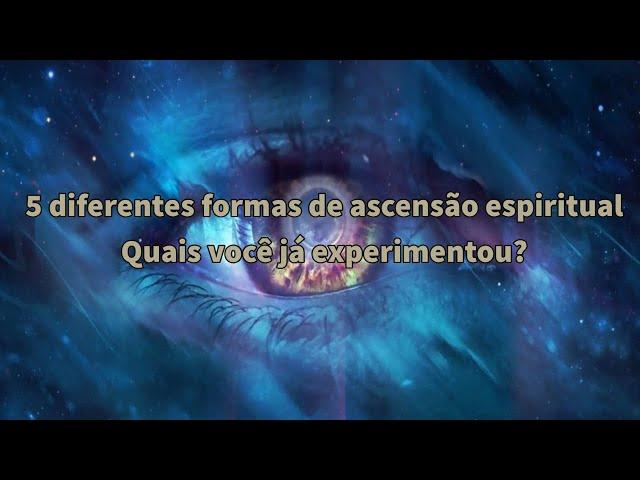 5 diferentes formas de ascensão espiritual - quais você já experimentou?