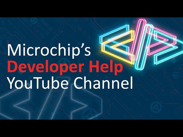 Microchip's Developer Help YouTube Channel