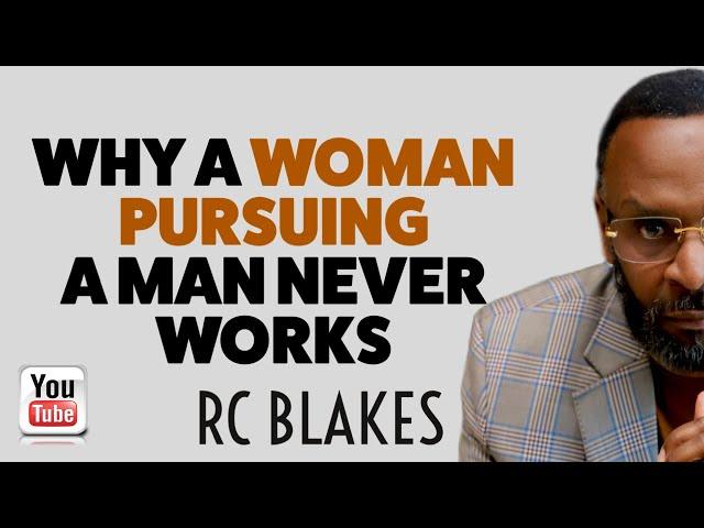 WHY WOMEN PURSUING MEN DOES NOT WORK by RC Blakes