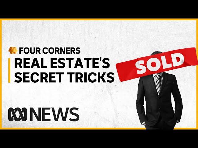 Real estate insiders reveal the industry's deceptive tactics | Four Corners