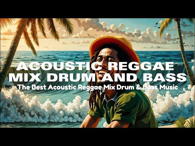 Acoustic Reggae Mix Drum and Bass Music | The Best Reggae Music - Bob Marley Vibes Roots & Strings