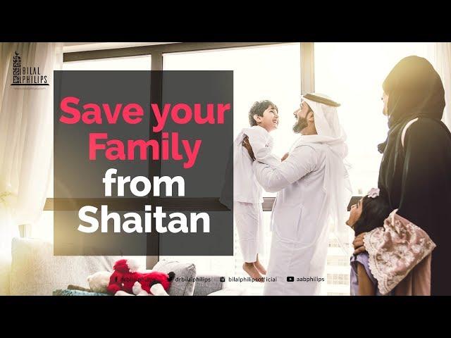 Save Your Family From Shaitan - Dr. Bilal Philips