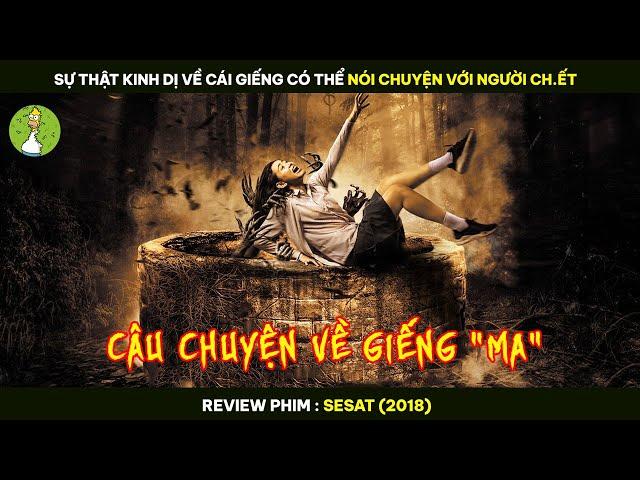 Sự Thật Kinh Dị Về Cái Giếng Có Thể NÓI CHUYỆN VỚI NGƯỜI CH.ẾT - Review Phim SESAT 2018