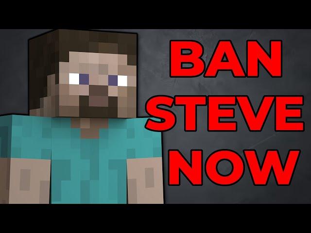 Explaining Why Steve Needs to Be Banned