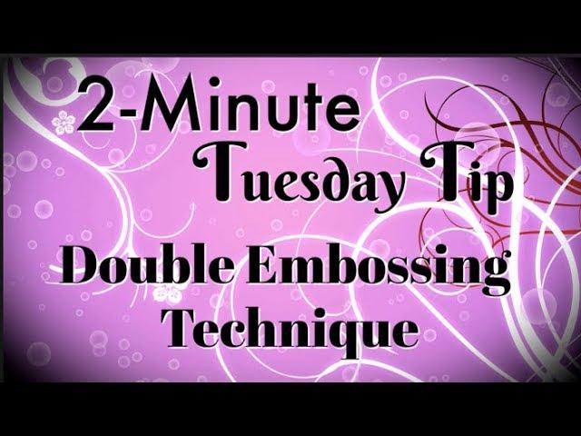 Double Embossing Technique: 2-MINUTE TUESDAY TIP by Connie Stewart