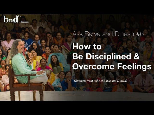 How to Be Disciplined and Overcome Feelings : Ask Bawa and Dinesh 6