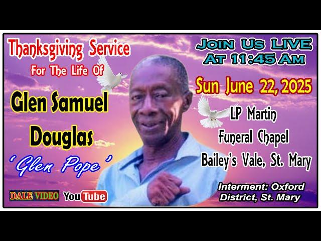Glen Samuel Douglas (Glen Pope) Thanksgiving Service @LP Martin Funeral Chapel Bailey's Vale St.Mary