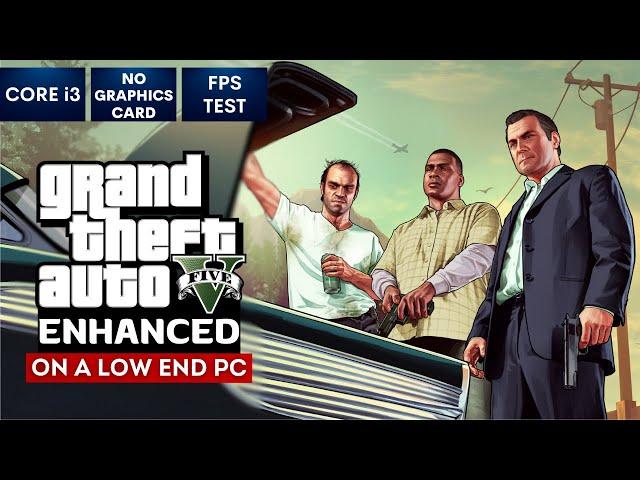 GTA 5 Enhanced on Low End PC | NO Graphics Card | i3