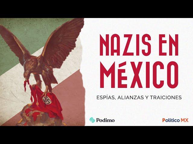  Escucha el podcast 'Nazis en México: espías, alianzas y traiciones' 