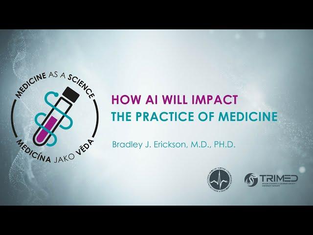 How AI will impact the practice of medicine - Bradley J. Erickson, M.D., PH.D.