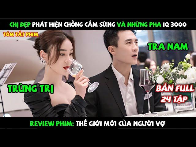 Review Phim: Chị Đẹp Phát Hiện Chồng Cắm Sừng Và Những Pha IQ 3000 | Bản Full 1-24 | Linh Thỏ Review