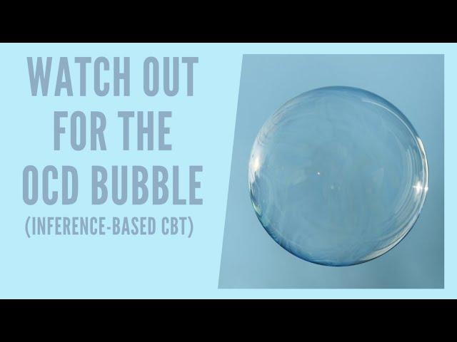 The OCD Bubble (Inference Based Cognitive Behavioral Therapy / ICBT)