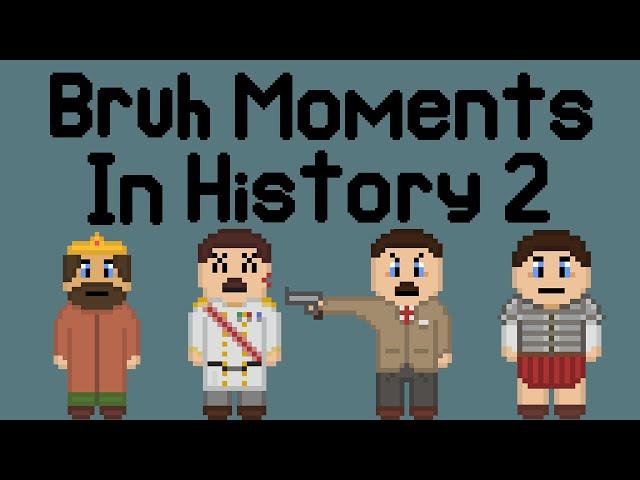 More Bruh Moments in History - 8bit History