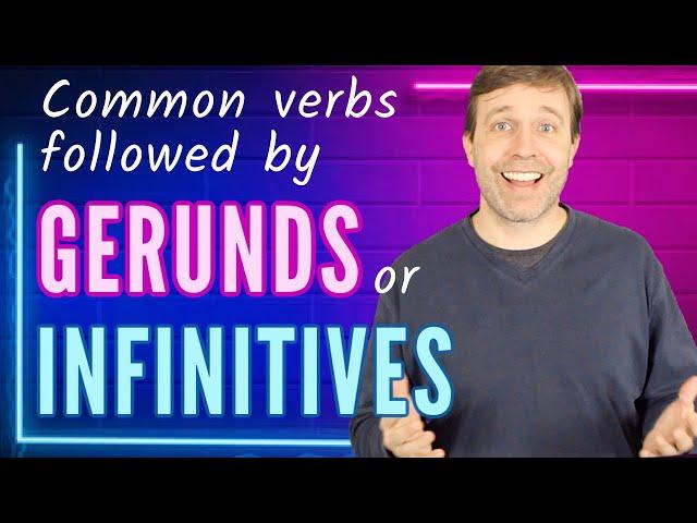 Common verbs followed by GERUNDS or INFINITIVES