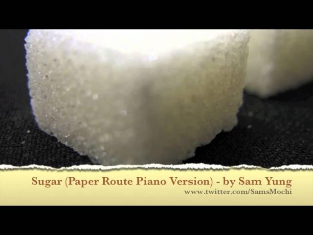 Sugar - (Piano Version - Paper Route) by Sam Yung