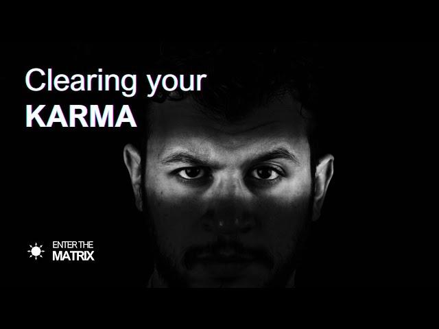 E0009 ENTER THE MATRIX - Clearing your KARMA