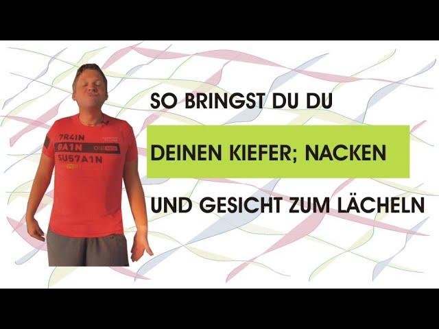 Kiefer, Gesicht und Nacken zum lächeln bringen!