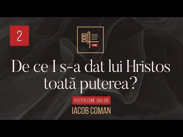 De ce I s-a dat lui Hristos toată puterea? [2] | Iacob Coman