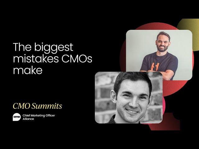 The biggest mistakes CMOs make | CMO Summit May 2022