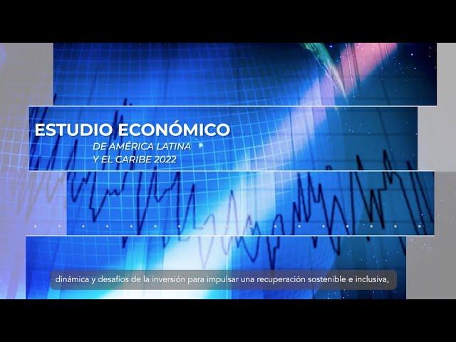 CEPAL lanza su Estudio Económico de América Latina y el Caribe 2022