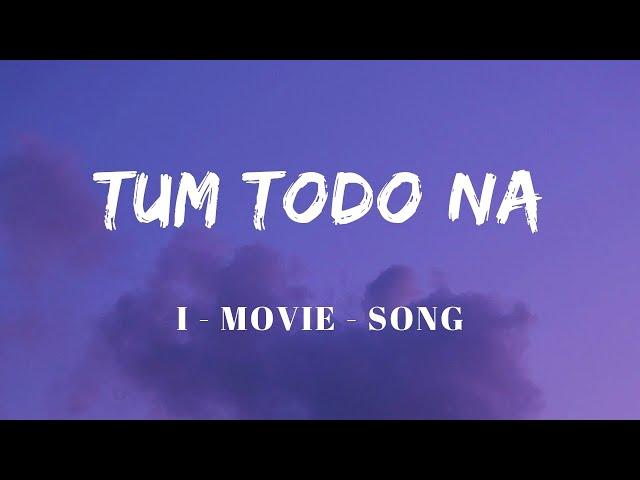 Tum Todo Na  Lyrics || Ash King, Sunidhi Chauhan || I Movies Song || A. R. Rahman || SF LYRICS HUB |