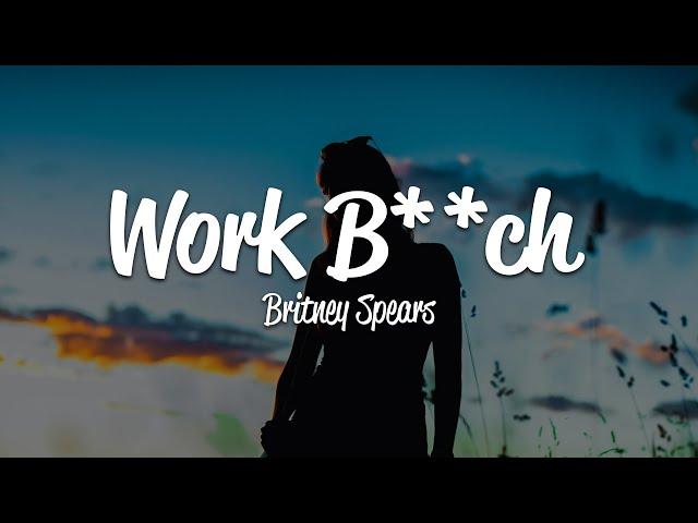 Britney Spears - Work B**ch (Lyrics)