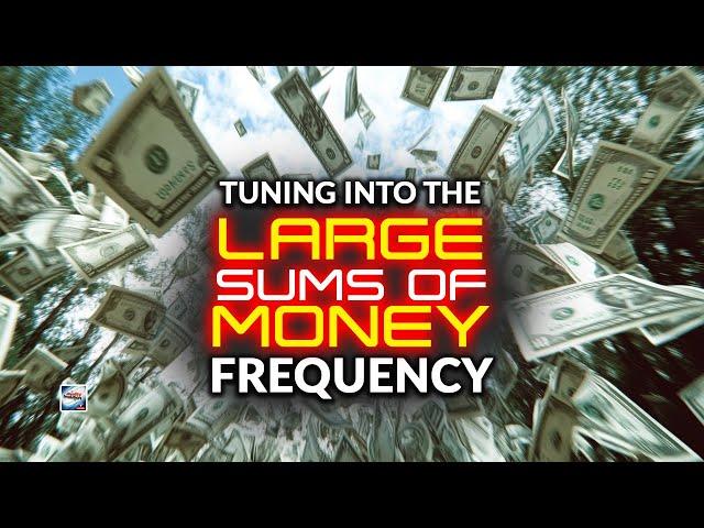 Tuning Into The Large Sums Of Money Frequency