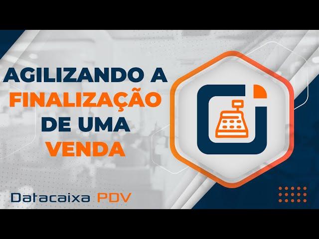 Agilizando a Finalização de uma Venda | Datacaixa PDV