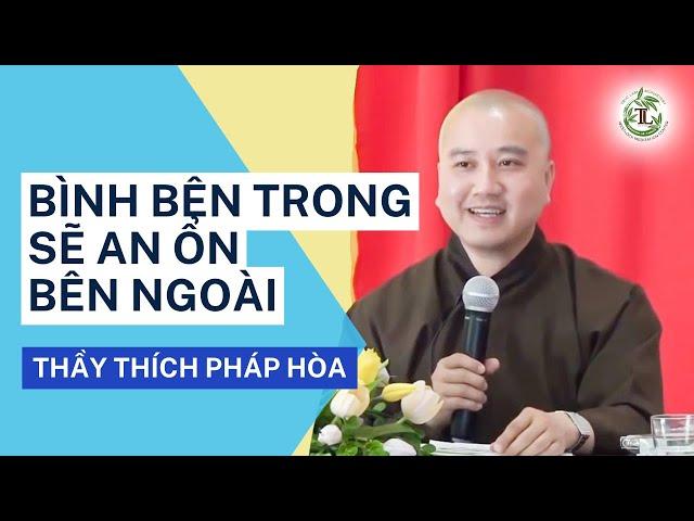 BÌNH bên trong sẽ ỔN bên ngoài - Thầy Thích Pháp Hòa