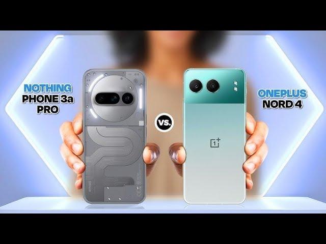 Nothing Phone 3A Vs One Plus Nord 4