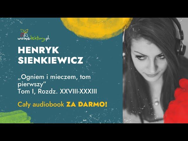 Ogniem i mieczem, tom pierwszy, Tom I, Rozdz. XXVIII-XXXIII  – Henryk Sienkiewicz – CAŁY AUDIOBOOK Z