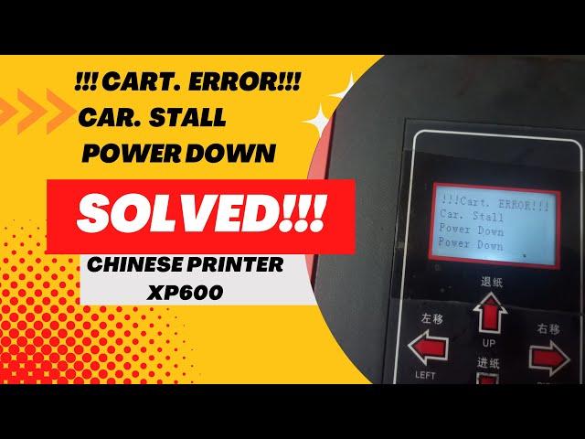 XP600 CART. ERROR. /ERROR 13. CAR. STALL. POWER DOWN SOLVED