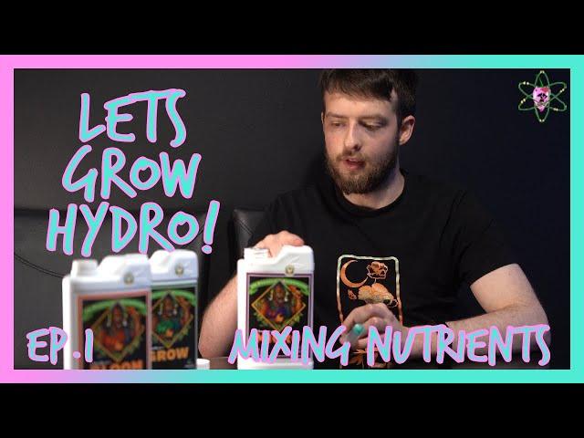 Let's Grow Hydro! - Episode One - Mixing Advanced Nutrients