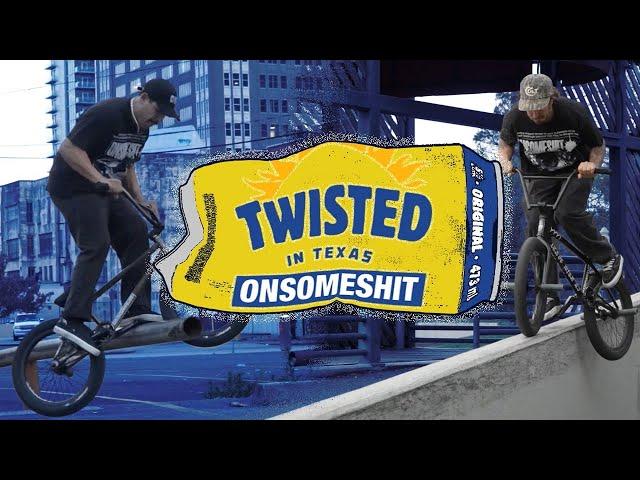 ONSOMESHIT BMX - Twisted in Texas